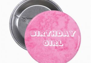Birthday Girl buttons Birthday Girl button Zazzle