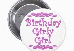 Birthday Girl buttons Birthday Girly Girl button Zazzle