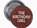 Birthday Girl buttons Chocolate Works Birthday Girl button Zazzle