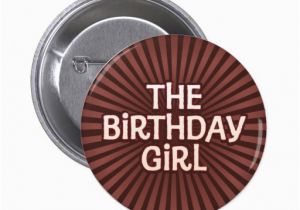 Birthday Girl buttons Chocolate Works Birthday Girl button Zazzle