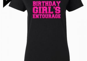 Birthday Girl Entourage Shirts Birthday Girl 39 S Entourage Shirt Personalize by
