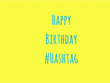 Birthday Girl Hashtags It S Birthday Time for the Hashtag Catch Designs