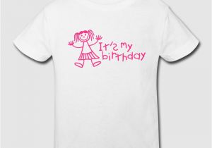 Birthday Girl Shirts for Kids It 39 S My Birthday Girl T Shirt Spreadshirt