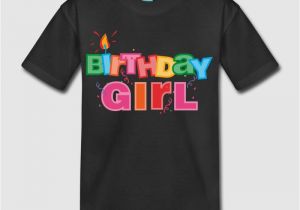 Birthday Girl Shirts Kids Birthday Girl Letters T Shirt Spreadshirt