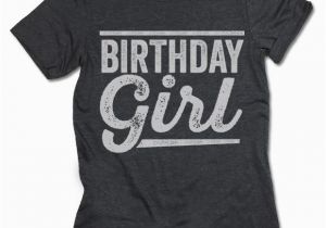Birthday Girl Tee Shirts Birthday Girl T Shirt Gifted Shirts