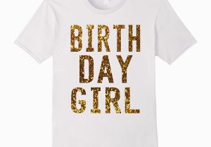 Birthday Girl Tee Shirts Birthday Girl T Shirt Gold Glitter Inspired Birthday Shirt