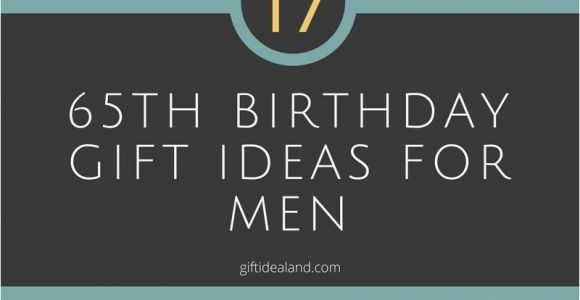 Birthday Ideas for 65 Man 10 Spectacular 65th Birthday Gift Ideas for Dad 2019