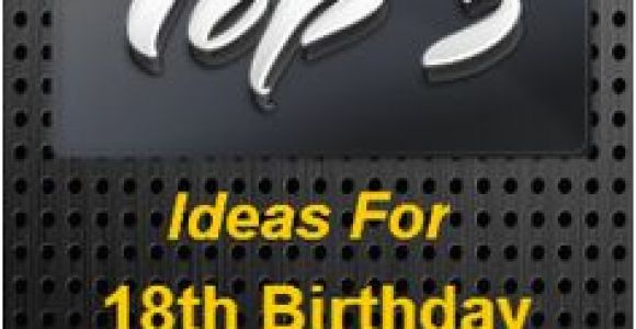 Birthday Ideas for Male 18th 1000 Images About 18th Birthday Presents for Boys On