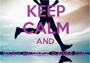 Birthday Meme for Runners Keep Calm and Happy Birthday Runner Girl Keep Calm and