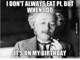 Birthday Meme for son I Don 39 T Always Eat Pi but when I Do son My Birthday