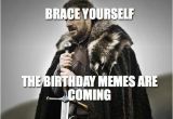 Birthday Meme for Yourself Brace Yourself the Birthday Memes are Coming Winter is