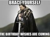 Birthday Meme for Yourself Brace Yourself the Birthday Wishes are Coming Ned Stark