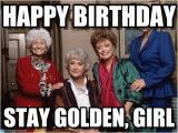 Birthday Meme Funny Girl Happy Birthday Golden Girls Meme On Memegen