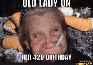 Birthday Meme Old Lady Old Lady On Her 420 Birthday Mematic Net ifunnyco Net