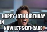 Birthday Memes 18 Happy 18th Birthday Ryan now Let 39 S Eat Cake