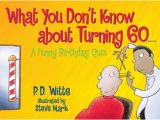 Birthday Present for 60 Years Old Man What You Don 39 T Know About Turning 60 by P D Witte