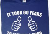 Birthday Present for Husband Turning 50 It took 60 Years to Look This Good T Shirt Mens Funny