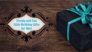 Birthday Presents for Mens 50th Unique 50th Birthday Gifts Men Will Absolutely Love You for