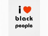 Black People Birthday Cards I Love Black People Greeting Cards Zazzle