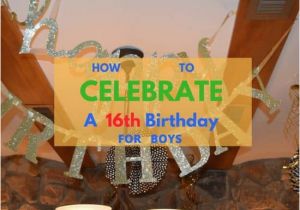 Boys 16th Birthday Decorations How to Celebrate A Boy 39 S 16th Birthday