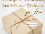 Cheap Birthday Gifts for Him top 35 Cheap Creative 39 Just because 39 Gift Ideas for Him