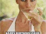 Cheeky Birthday Meme Happy Birthday Griff Having A Cheeky Martini for You