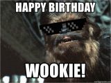 Chewbacca Birthday Meme Happy Birthday Wookie Deal with It Chewbacca Meme