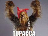 Chewbacca Birthday Meme Tupac Chewbacca Tupacca Funny Pics Star Wars Puns
