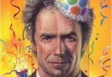 Clint Eastwood Birthday Card the Clint Eastwood Archive Happy Birthday Clint A