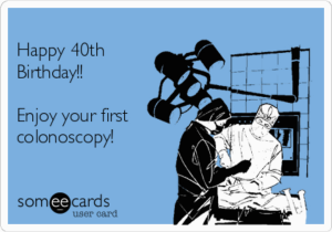 Colonoscopy Birthday Card Happy 40th Birthday Enjoy Your First Colonoscopy