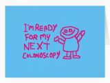 Colonoscopy Birthday Card Im Ready for My Next Colonoscopy Greeting Cards Zazzle