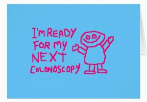 Colonoscopy Birthday Card Im Ready for My Next Colonoscopy Greeting Cards Zazzle