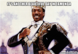 Coming to America Birthday Meme It 39 S Another Beautiful Day In Zamunda