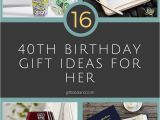 Coolest 40th Birthday Ideas 16 Good 40th Birthday Gift Ideas for Her