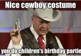 Cowboy Birthday Memes Roy Moore Gun Images Imgflip