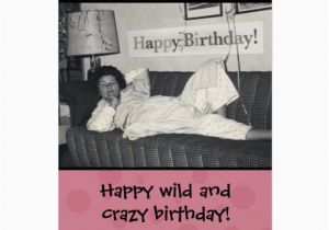 Crazy Happy Birthday Cards Funny Happy Wild and Crazy Birthday Card Zazzle