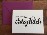 Crazy Happy Birthday Cards Happy Birthday Crazy Bitch Card Cuss Card A2 Greeting Card