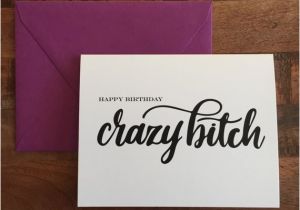 Crazy Happy Birthday Cards Happy Birthday Crazy Bitch Card Cuss Card A2 Greeting Card