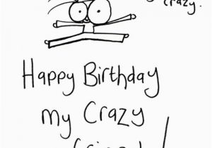 Crazy Happy Birthday Cards Happy Birthday to A Crazy Friend Wishes Wishesgreeting