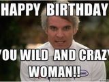 Crazy Happy Birthday Memes Happy Birthday You Wild and Crazy Woman Birthday Wishes