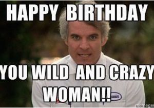 Crazy Happy Birthday Memes Happy Birthday You Wild and Crazy Woman Birthday Wishes
