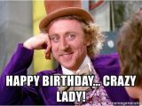 Crazy Lady Birthday Meme Happy Birthday Crazy Lady Willy Wonka Meme Generator