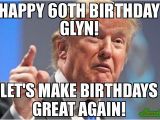 Create A Birthday Meme Happy 60th Birthday Glyn Let 39 S Make Birthdays Great Again