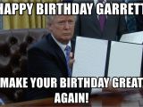 Create A Birthday Meme Happy Birthday Garrett Make Your Birthday Great Again