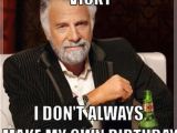 Create Happy Birthday Meme Most Interesting Man Birthday Quotes Quotesgram