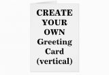 Create My Own Birthday Card Create Your Own Greeting Card Vertical Zazzle