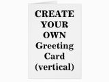 Create My Own Birthday Card Create Your Own Greeting Card Vertical Zazzle