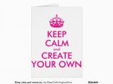 Create My Own Birthday Card Keep Calm and Create Your Own Pink Greeting Card Zazzle