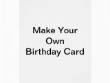 Create My Own Birthday Card Make Your Own Birthday Card Zazzle