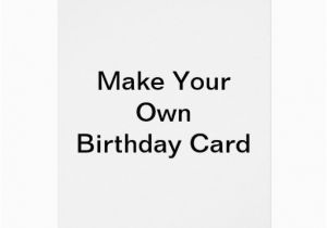 Create My Own Birthday Card Make Your Own Birthday Card Zazzle